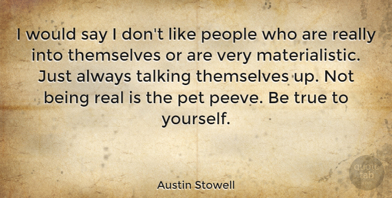 Austin Stowell Quote About Real, Talking, People: I Would Say I Dont...