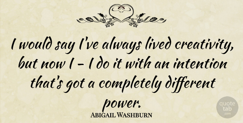 Abigail Washburn Quote About Intention, Power: I Would Say Ive Always...