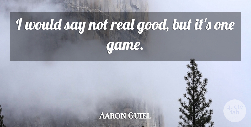 Aaron Guiel Quote About Game: I Would Say Not Real...