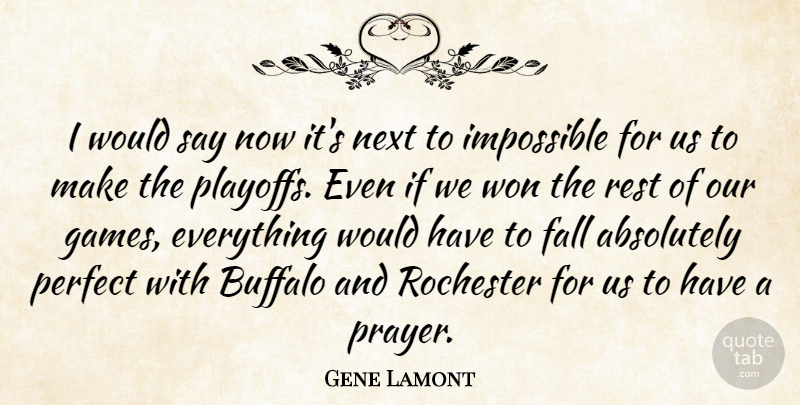 Gene Lamont Quote About Absolutely, Buffalo, Fall, Impossible, Next: I Would Say Now Its...