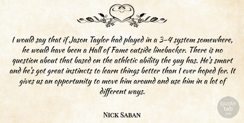 Nick Saban Quote About Ability, Athletic, Based, Fame, Gives: I Would Say That If...