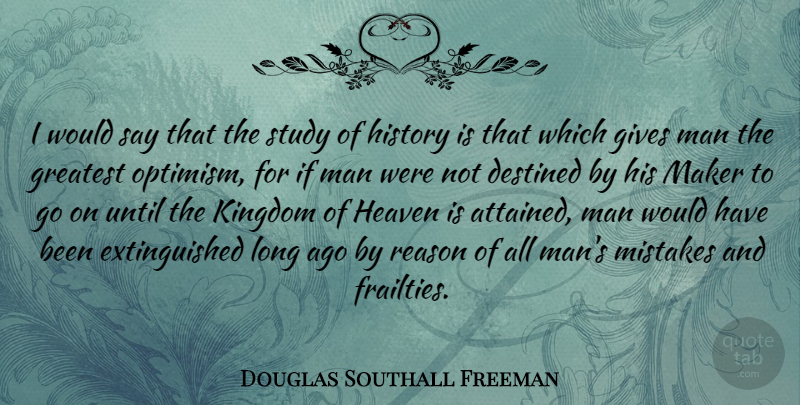 Douglas Southall Freeman Quote About Destined, Gives, Greatest, Heaven, History: I Would Say That The...