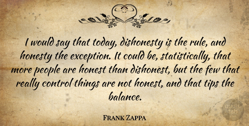 Frank Zappa Quote About Honesty, People, Balance: I Would Say That Today...