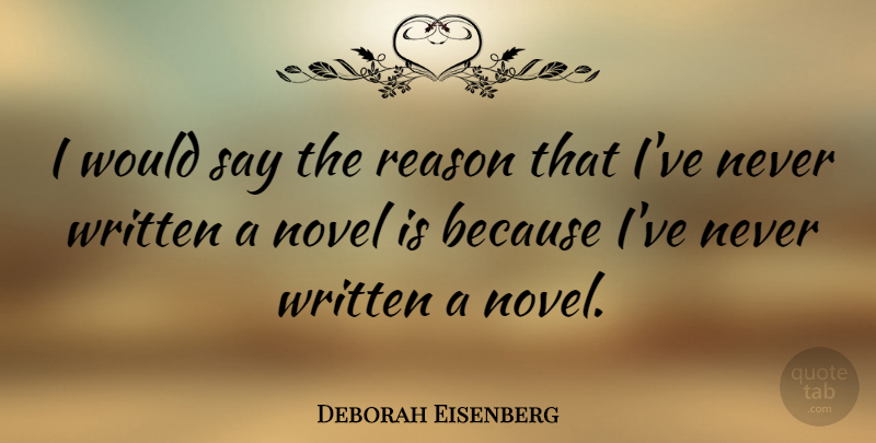 Deborah Eisenberg Quote About undefined: I Would Say The Reason...
