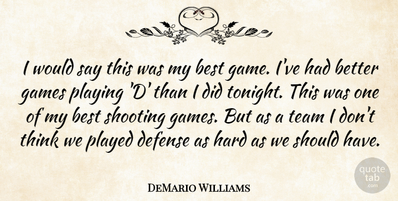 DeMario Williams Quote About Best, Defense, Games, Hard, Played: I Would Say This Was...