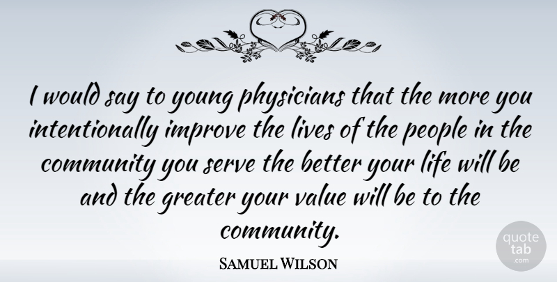 Samuel Wilson Quote About People, Community, Physicians: I Would Say To Young...