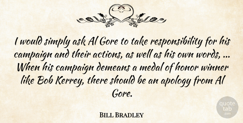 Bill Bradley Quote About Al, Apology, Ask, Bob, Campaign: I Would Simply Ask Al...