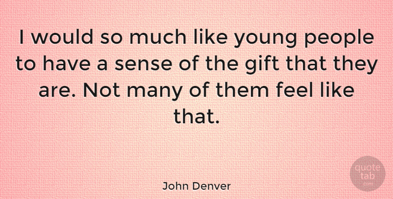 John Denver Quote About People, Youth, Like You: I Would So Much Like...