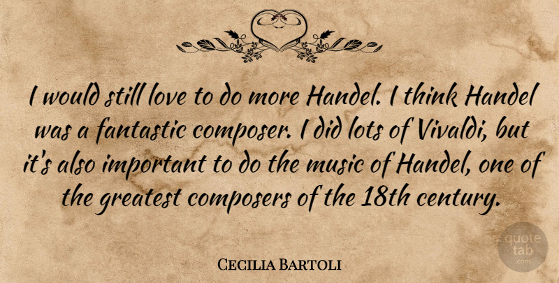 Cecilia Bartoli Quote About Thinking, Important, Vivaldi: I Would Still Love To...