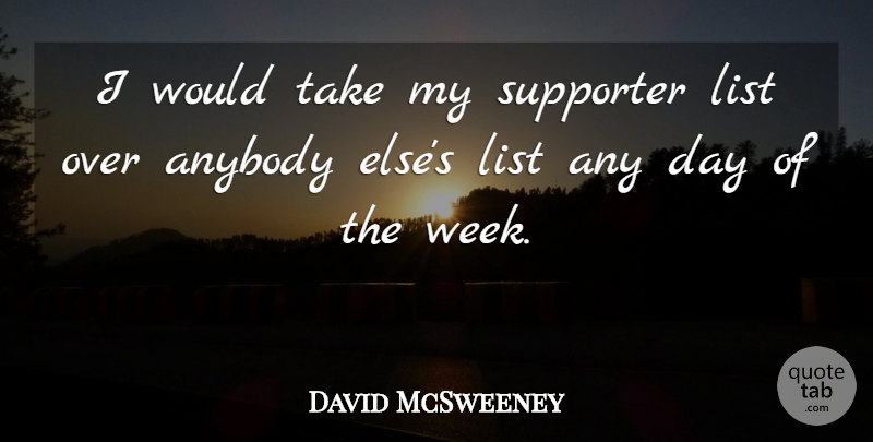 David McSweeney Quote About Anybody, List, Supporter: I Would Take My Supporter...