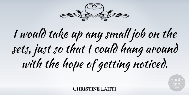 Christine Lahti Quote About Jobs, Small Jobs: I Would Take Up Any...