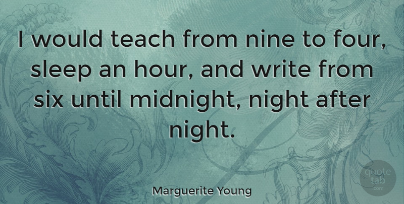 Marguerite Young Quote About Sleep, Writing, Night: I Would Teach From Nine...