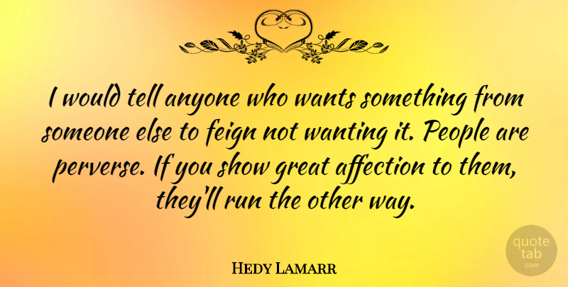 Hedy Lamarr Quote About Running, Want Something, People: I Would Tell Anyone Who...