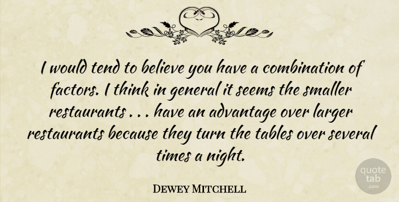 Dewey Mitchell Quote About Advantage, Believe, General, Larger, Seems: I Would Tend To Believe...