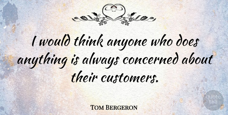 Tom Bergeron Quote About Thinking, Doe, Concerned: I Would Think Anyone Who...