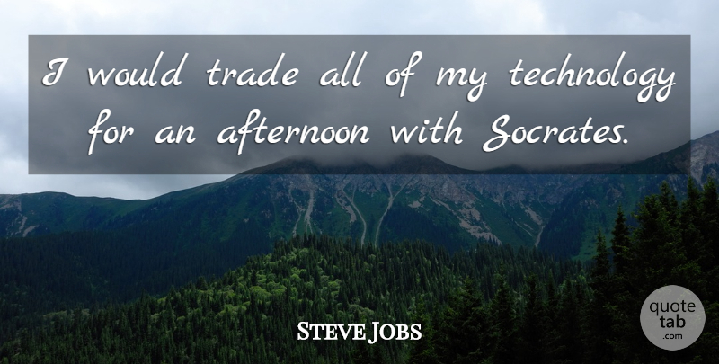 Steve Jobs Quote About Inspirational, Education, Technology: I Would Trade All Of...