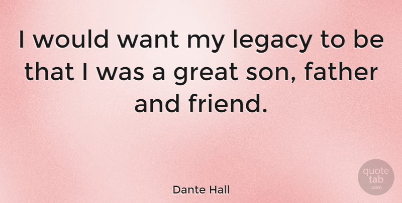 Dante Hall Quote About Boyfriend, Fathers Day, Son: I Would Want My Legacy...