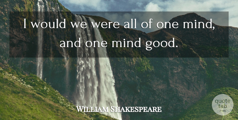 William Shakespeare Quote About Mind: I Would We Were All...