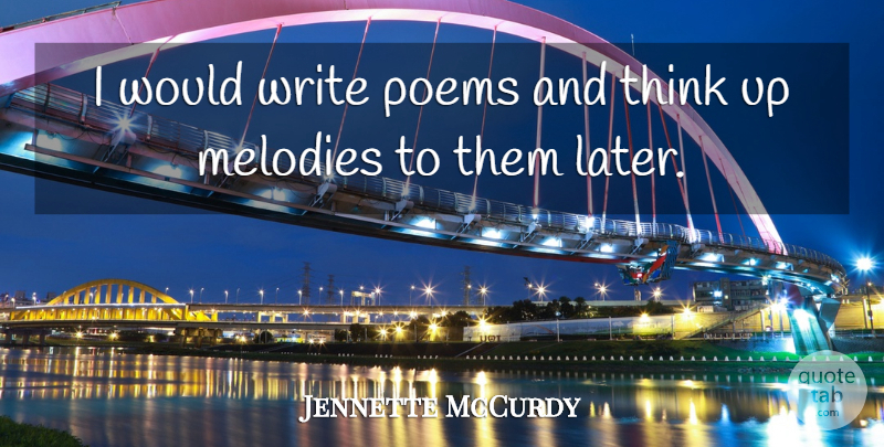 Jennette McCurdy Quote About undefined: I Would Write Poems And...