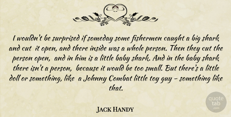 Jack Handy Quote About Baby, Caught, Combat, Cut, Doll: I Wouldnt Be Surprised If...