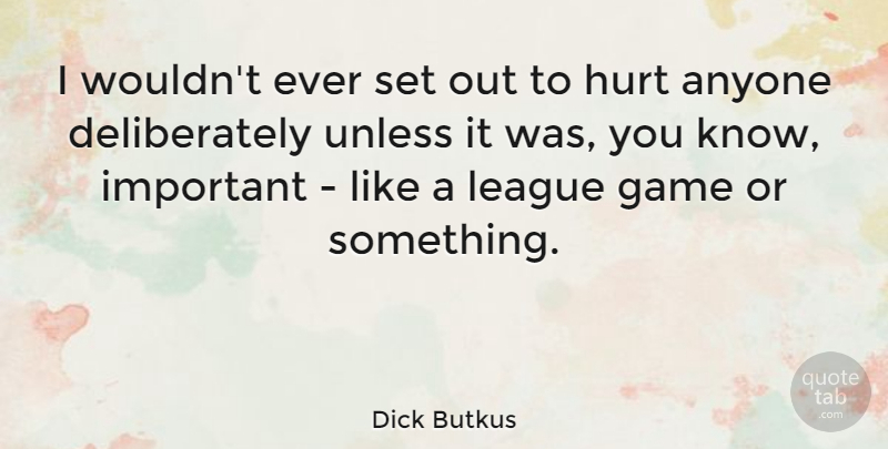 Dick Butkus Quote About American Athlete, League, Unless: I Wouldnt Ever Set Out...