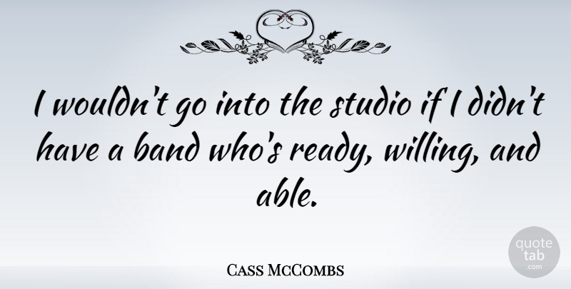 Cass McCombs Quote About Able, Band, Ready: I Wouldnt Go Into The...