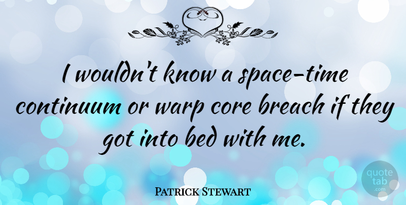 Patrick Stewart Quote About Space, Bed, Warp: I Wouldnt Know A Space...