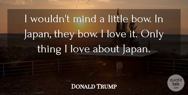 Donald Trump Quote About Love, Mind: I Wouldnt Mind A Little...