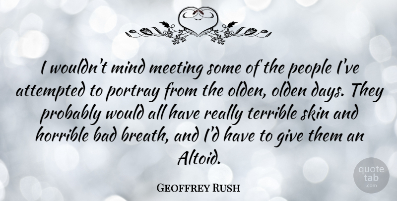 Geoffrey Rush Quote About Giving, People, Mind: I Wouldnt Mind Meeting Some...