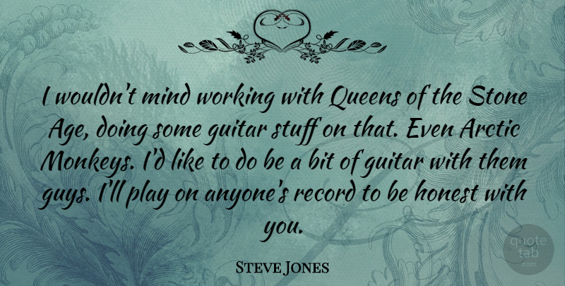 Steve Jones Quote About Age, Arctic, Bit, Honest, Mind: I Wouldnt Mind Working With...