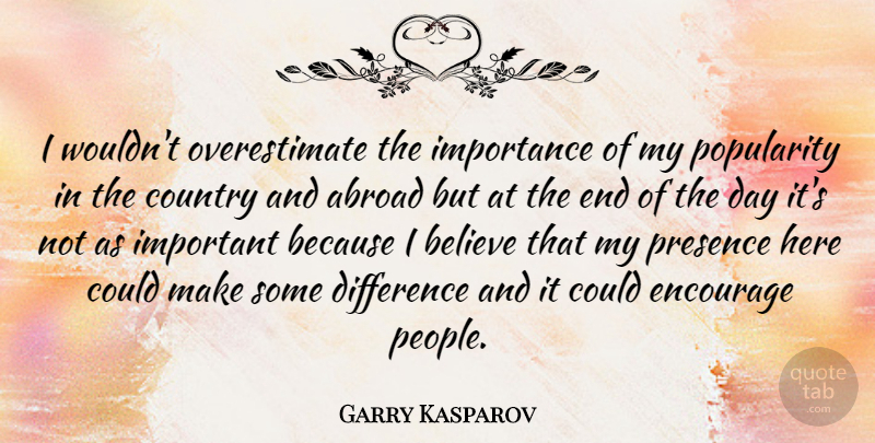 Garry Kasparov Quote About Country, Believe, Differences: I Wouldnt Overestimate The Importance...