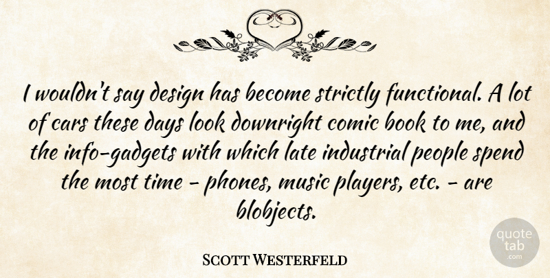 Scott Westerfeld Quote About Book, Player, Phones: I Wouldnt Say Design Has...