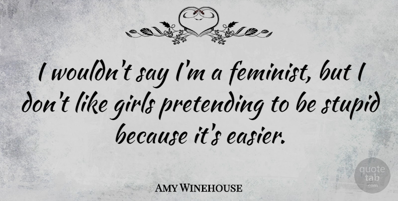 Amy Winehouse Quote About Girl, Stupid, Bad Ass: I Wouldnt Say Im A...