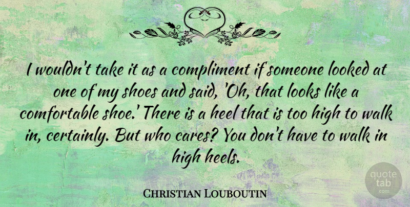 Christian Louboutin Quote About Fashion, High Heels, Shoes: I Wouldnt Take It As...