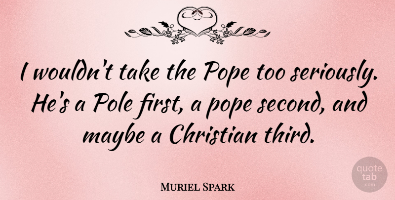 Muriel Spark Quote About Christian, Firsts, Pope: I Wouldnt Take The Pope...