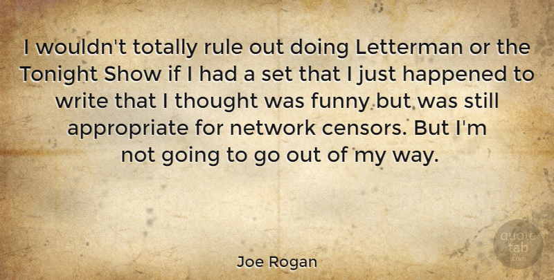 Joe Rogan Quote About Writing, Tonight, Way: I Wouldnt Totally Rule Out...