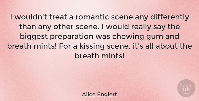 Alice Englert Quote About Kissing, Preparation, Gum: I Wouldnt Treat A Romantic...