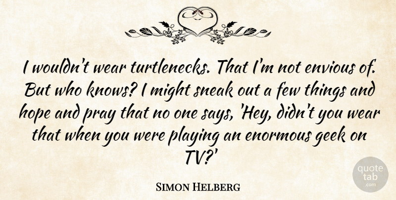 Simon Helberg Quote About Hey, Might, Tvs: I Wouldnt Wear Turtlenecks That...
