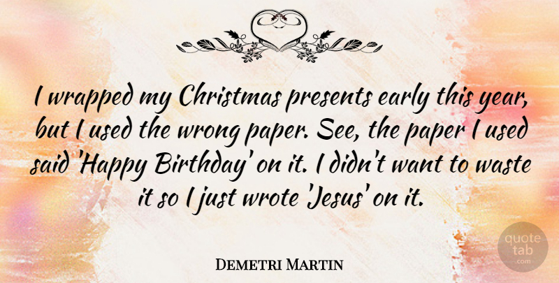 Demetri Martin Quote About Funny, Birthday, Christmas: I Wrapped My Christmas Presents...
