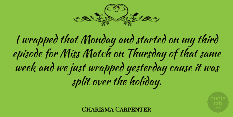 Charisma Carpenter Quote About Monday, Holiday, Yesterday: I Wrapped That Monday And...