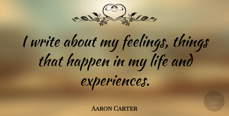 Aaron Carter Quote About Writing, Feelings, Happens: I Write About My Feelings...