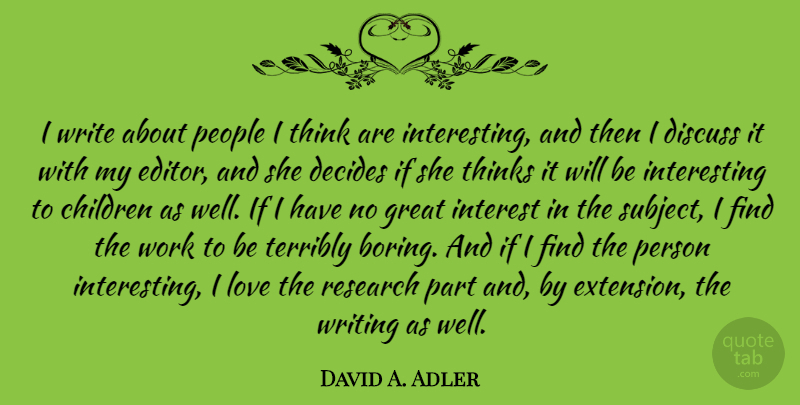 David A. Adler Quote About Children, Decides, Discuss, Great, Interest: I Write About People I...