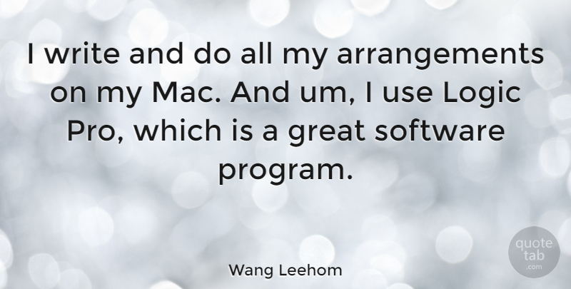Wang Leehom Quote About Great: I Write And Do All...