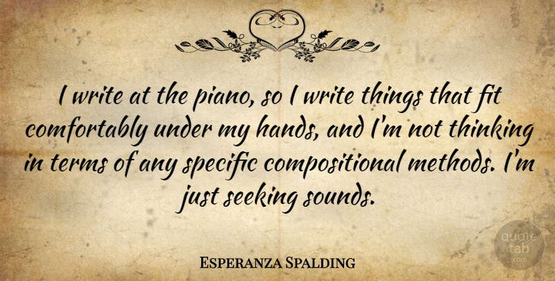 Esperanza Spalding Quote About Fit, Seeking, Specific, Terms: I Write At The Piano...