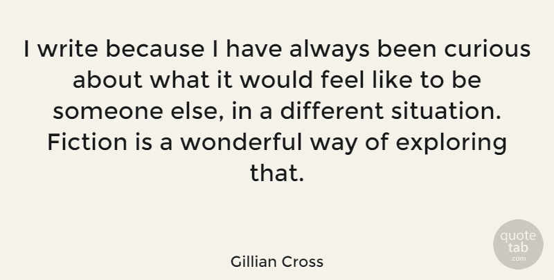 Gillian Cross Quote About Exploring, Wonderful: I Write Because I Have...