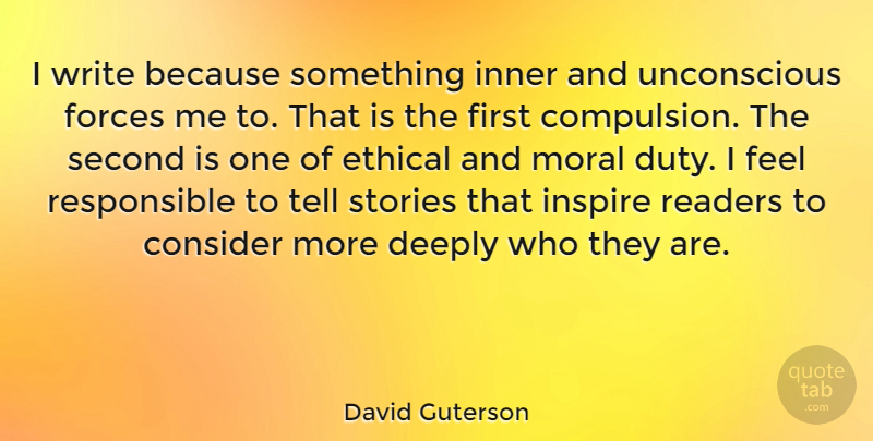 David Guterson Quote About Writing, Inspire, Stories: I Write Because Something Inner...