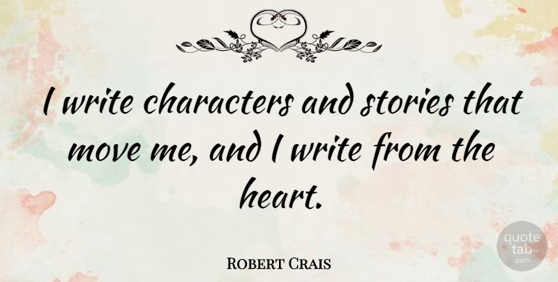 Robert Crais Quote About Moving, Character, Writing: I Write Characters And Stories...