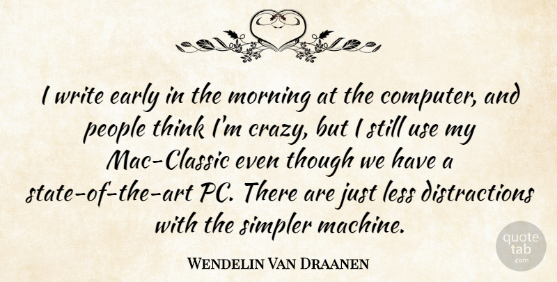 Wendelin Van Draanen Quote About Less, Morning, People, Simpler, Though: I Write Early In The...