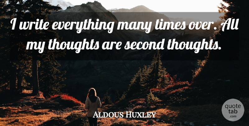 Aldous Huxley Quote About Writing, Second Thoughts, My Thoughts: I Write Everything Many Times...