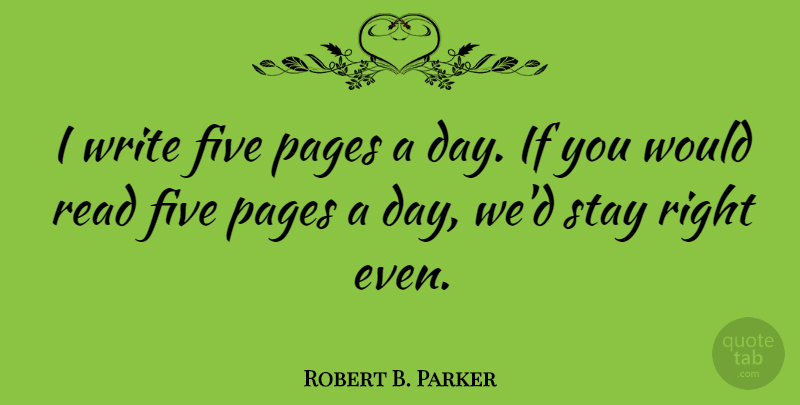 Robert B. Parker Quote About Writing, Pages, Five: I Write Five Pages A...
